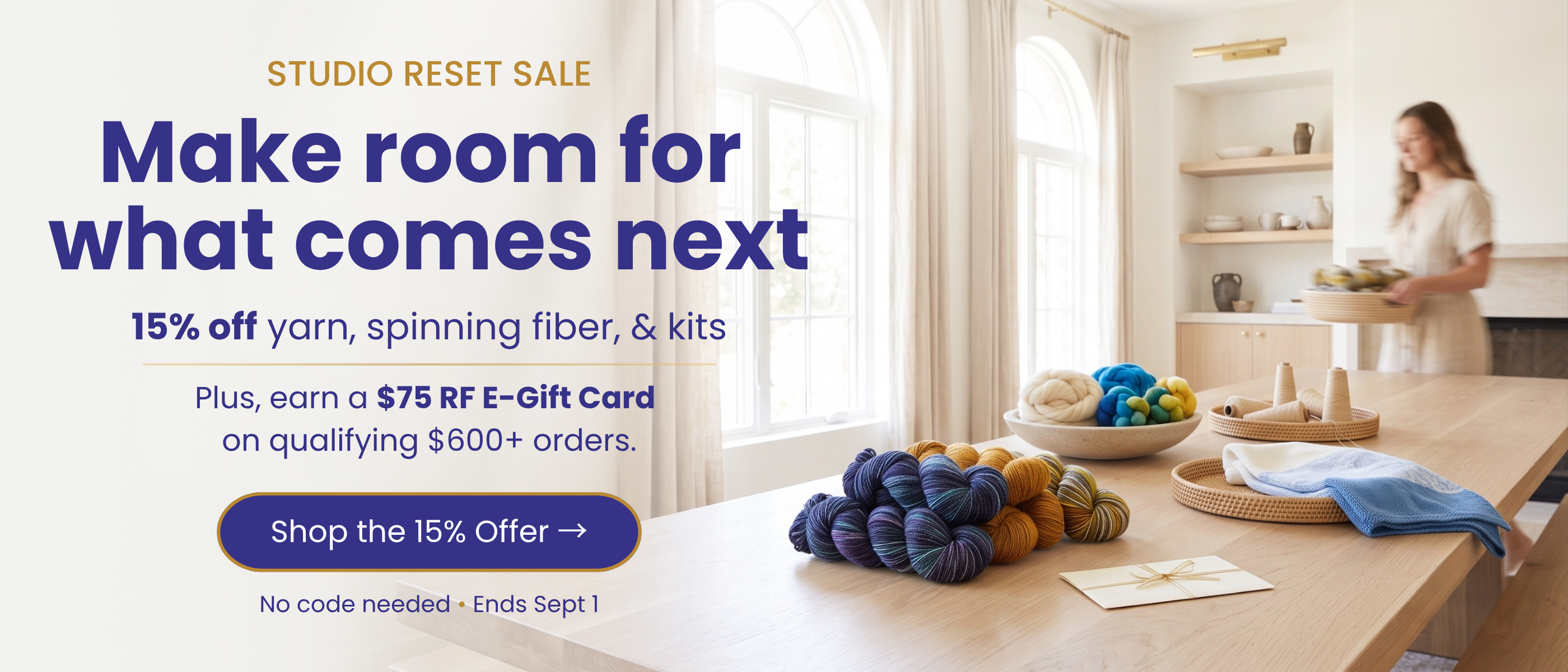 Studio Reset Sale: 15% off yarn, spinning fiber, and kits, plus a $75 RF e-gift card on qualifying orders of $600 or more. No code needed, ends September 1.