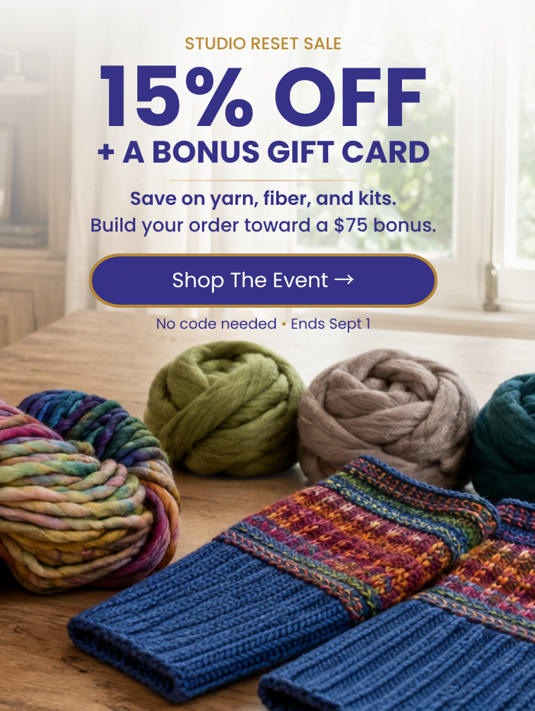 Studio Reset Sale: 15% off yarn, fiber, and kits plus a bonus $75 gift card on qualifying orders. No code needed, ends September 1.